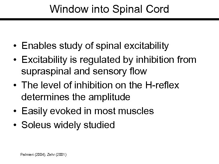 Window into Spinal Cord • Enables study of spinal excitability • Excitability is regulated