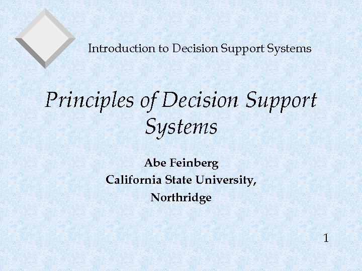 Introduction to Decision Support Systems Principles of Decision Support Systems Abe Feinberg California State