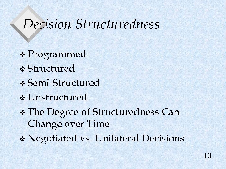 Decision Structuredness v Programmed v Structured v Semi-Structured v Unstructured v The Degree of