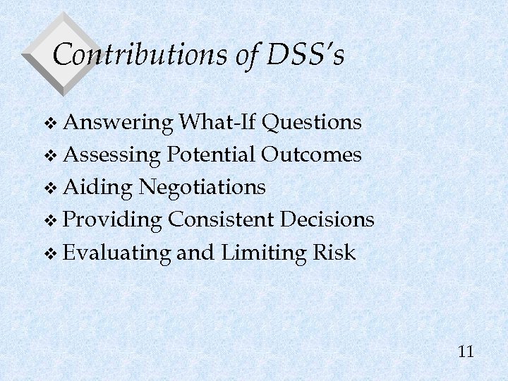 Contributions of DSS’s v Answering What-If Questions v Assessing Potential Outcomes v Aiding Negotiations