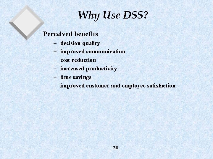 Why Use DSS? Perceived benefits – – – decision quality improved communication cost reduction