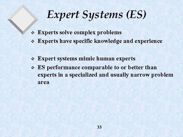 Expert Systems (ES) v v Experts solve complex problems Experts have specific knowledge and