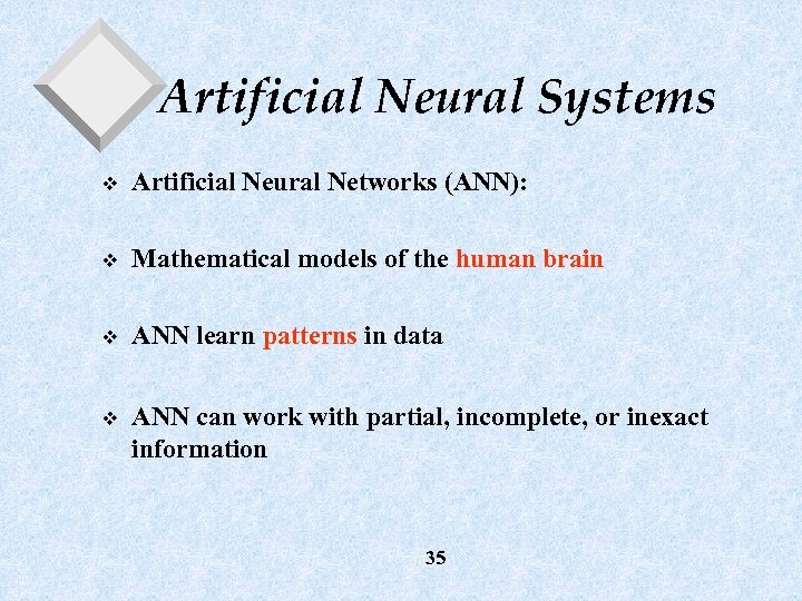Artificial Neural Systems v Artificial Neural Networks (ANN): v Mathematical models of the human