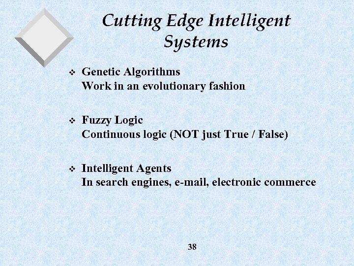 Cutting Edge Intelligent Systems v Genetic Algorithms Work in an evolutionary fashion v Fuzzy
