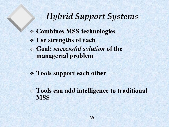 Hybrid Support Systems v v v Combines MSS technologies Use strengths of each Goal: