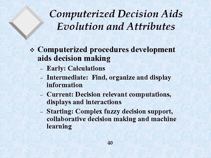 Computerized Decision Aids Evolution and Attributes v Computerized procedures development aids decision making –