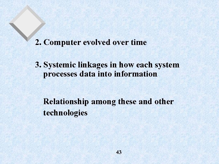 2. Computer evolved over time 3. Systemic linkages in how each system processes data