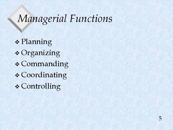 Managerial Functions v Planning v Organizing v Commanding v Coordinating v Controlling 5 