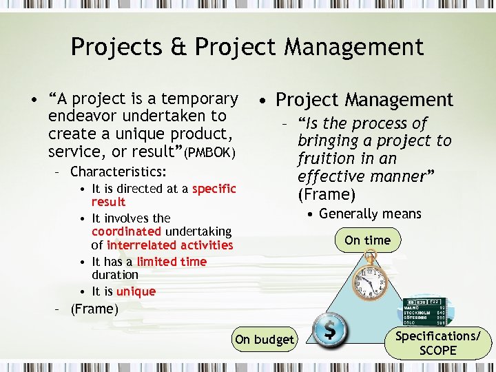 Projects & Project Management • “A project is a temporary endeavor undertaken to create