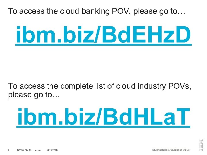 To access the cloud banking POV, please go to… ibm. biz/Bd. EHz. D To