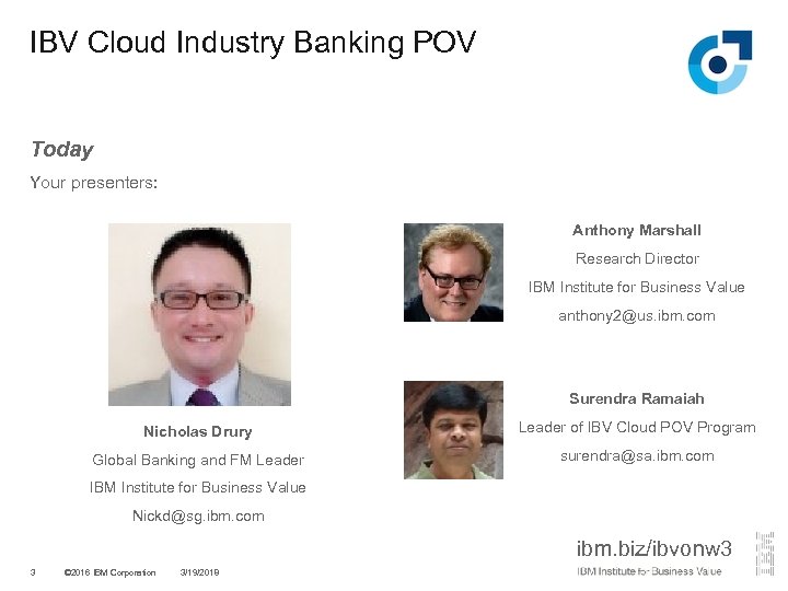 IBV Cloud Industry Banking POV Today Your presenters: Anthony Marshall Research Director IBM Institute