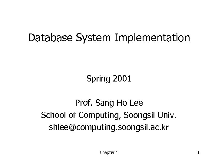 Database System Implementation Spring 2001 Prof. Sang Ho Lee School of Computing, Soongsil Univ.