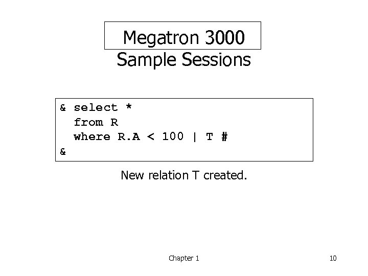 Megatron 3000 Sample Sessions & select * from R where R. A < 100