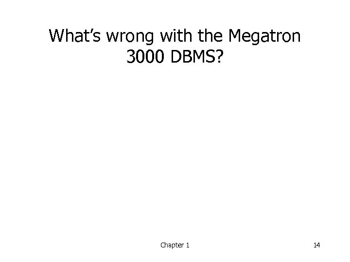 What’s wrong with the Megatron 3000 DBMS? Chapter 1 14 
