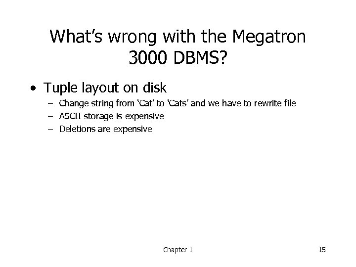 What’s wrong with the Megatron 3000 DBMS? • Tuple layout on disk – Change