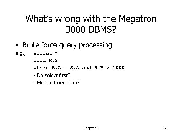 What’s wrong with the Megatron 3000 DBMS? • Brute force query processing e. g.
