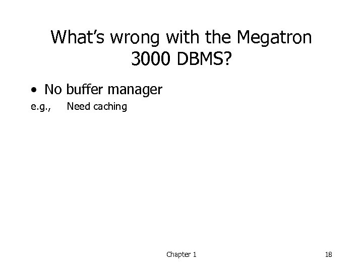 What’s wrong with the Megatron 3000 DBMS? • No buffer manager e. g. ,