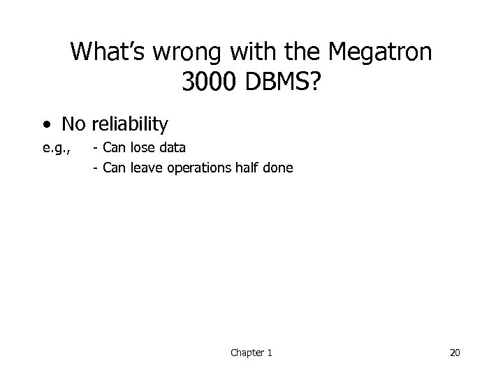 What’s wrong with the Megatron 3000 DBMS? • No reliability e. g. , -
