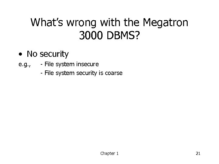 What’s wrong with the Megatron 3000 DBMS? • No security e. g. , -