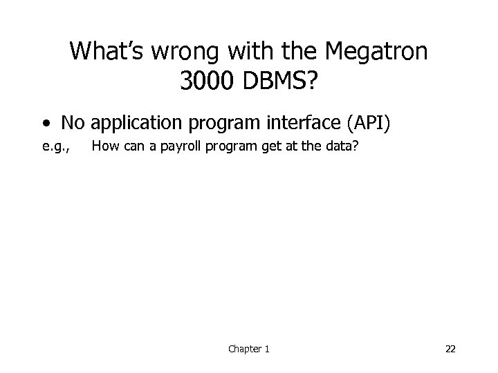 What’s wrong with the Megatron 3000 DBMS? • No application program interface (API) e.