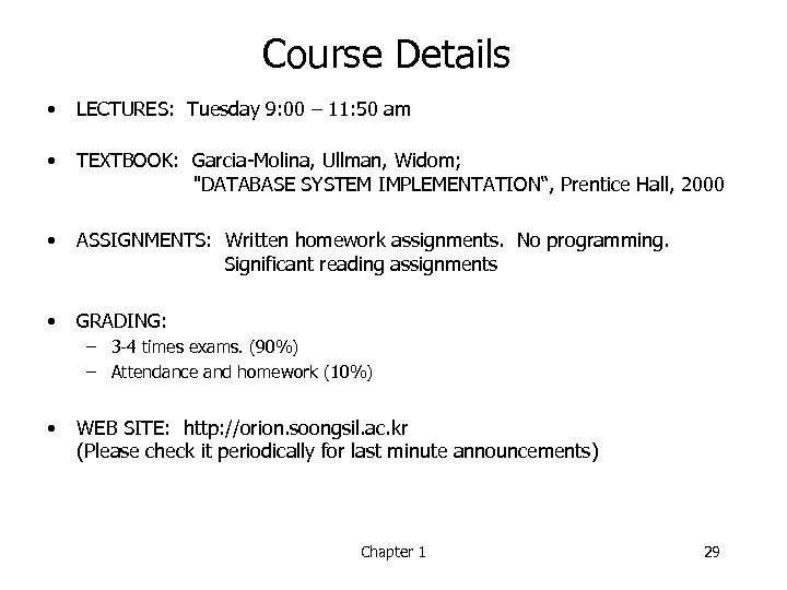 Course Details • LECTURES: Tuesday 9: 00 – 11: 50 am • TEXTBOOK: Garcia-Molina,