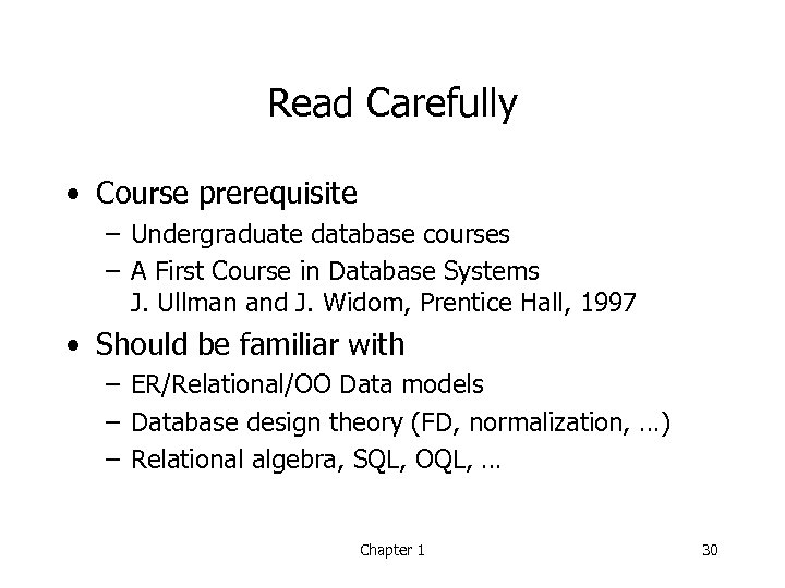 Read Carefully • Course prerequisite – Undergraduate database courses – A First Course in