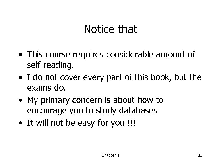 Notice that • This course requires considerable amount of self-reading. • I do not