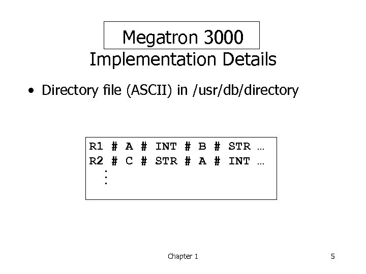 Megatron 3000 Implementation Details • Directory file (ASCII) in /usr/db/directory R 1 # A