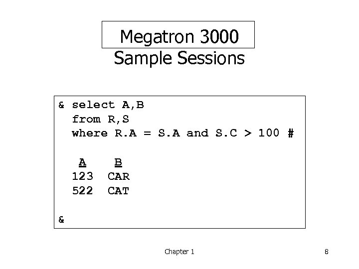 Megatron 3000 Sample Sessions & select A, B from R, S where R. A