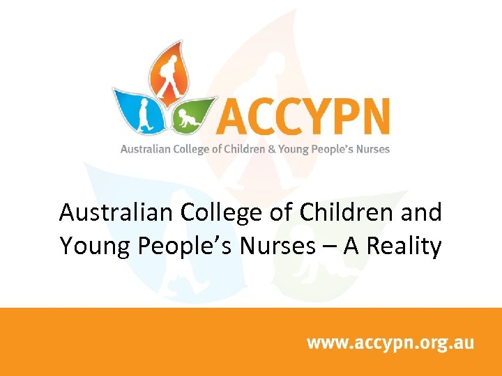 Australian College of Children and Young People’s Nurses – A Reality 