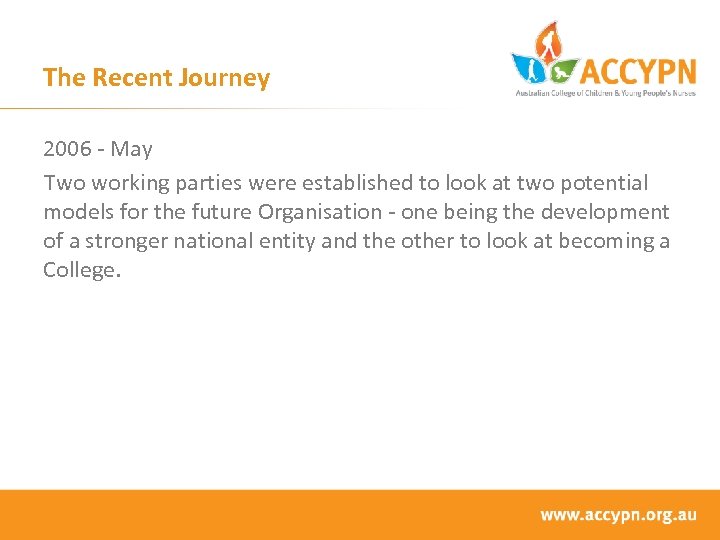 The Recent Journey 2006 - May Two working parties were established to look at