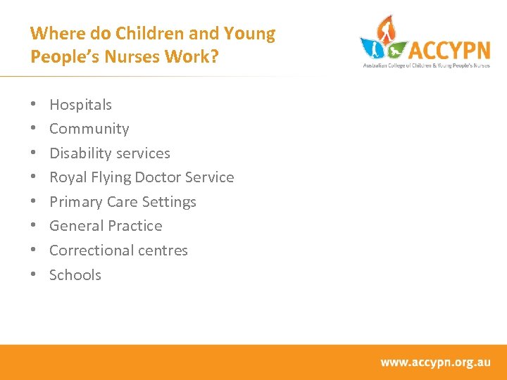 Where do Children and Young People’s Nurses Work? • • Hospitals Community Disability services