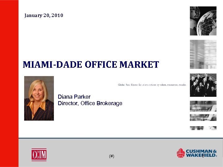 January 20, 2010 MIAMI-DADE OFFICE MARKET Diana Parker Director, Office Brokerage (#) 0 