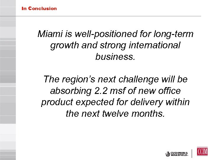 In Conclusion Miami is well-positioned for long-term growth and strong international business. The region’s