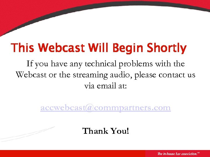This Webcast Will Begin Shortly If you have any technical problems with the Webcast
