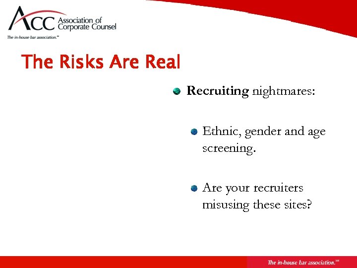 Page 16 The Risks Are Real Recruiting nightmares: Ethnic, gender and age screening. Are