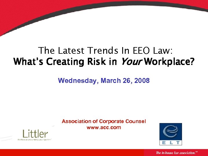 The Latest Trends In EEO Law: What’s Creating Risk in Your Workplace? Wednesday, March