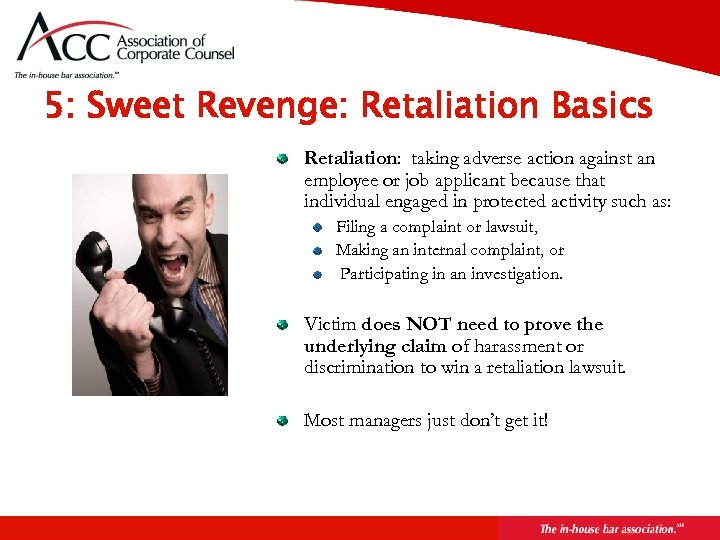 Page 47 5: Sweet Revenge: Retaliation Basics Retaliation: taking adverse action against an employee