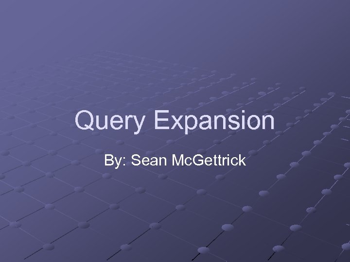 Query Expansion By: Sean Mc. Gettrick 