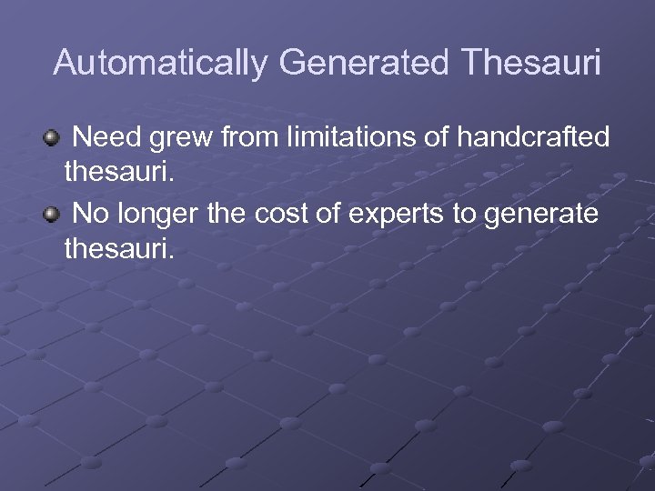 Automatically Generated Thesauri Need grew from limitations of handcrafted thesauri. No longer the cost