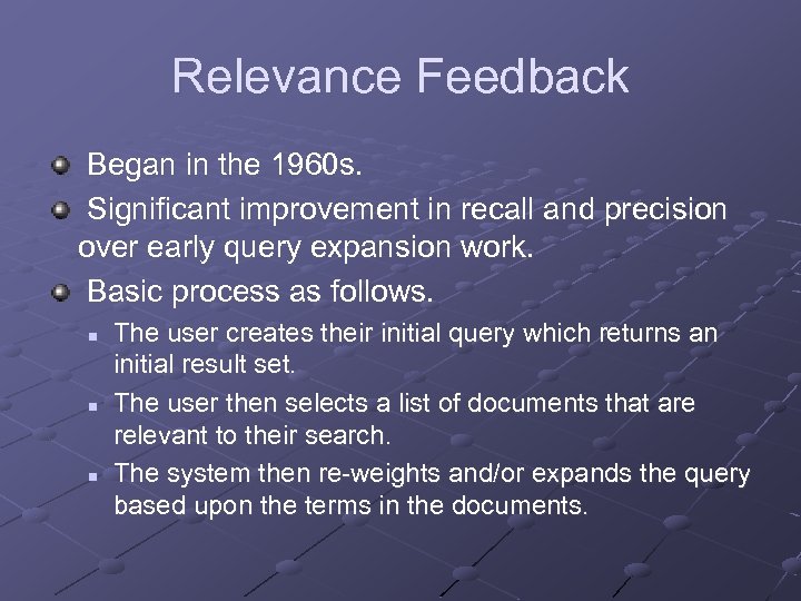 Relevance Feedback Began in the 1960 s. Significant improvement in recall and precision over