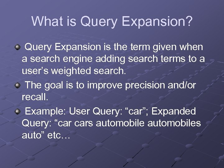 What is Query Expansion? Query Expansion is the term given when a search engine