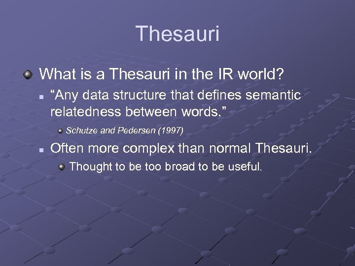 Thesauri What is a Thesauri in the IR world? n “Any data structure that
