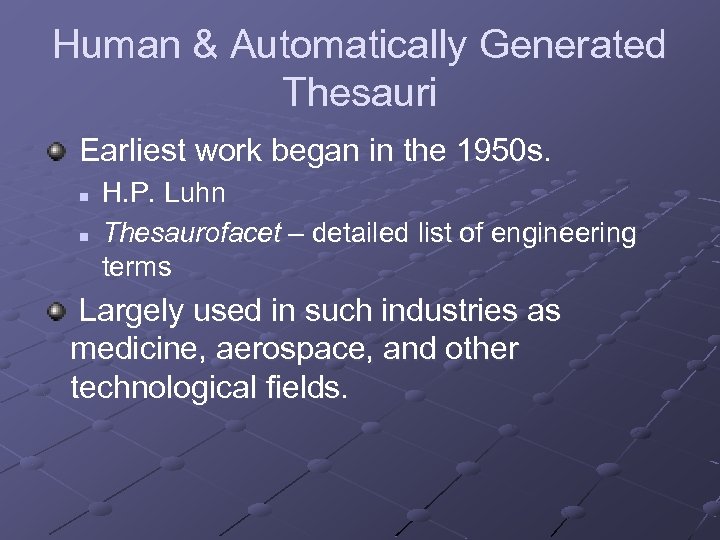 Human & Automatically Generated Thesauri Earliest work began in the 1950 s. n n