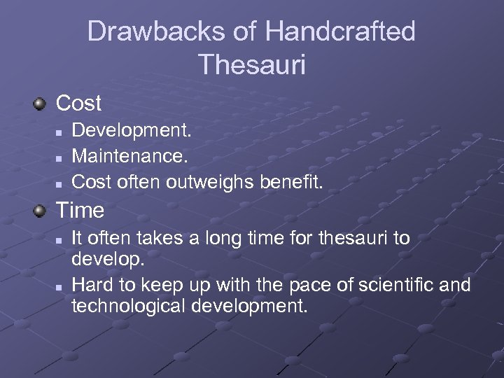 Drawbacks of Handcrafted Thesauri Cost n n n Development. Maintenance. Cost often outweighs benefit.