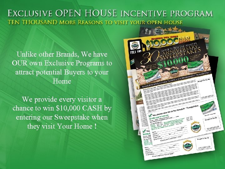 Unlike other Brands, We have OUR own Exclusive Programs to attract potential Buyers to