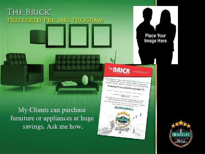 My Clients can purchase furniture or appliances at huge savings. Ask me how. 