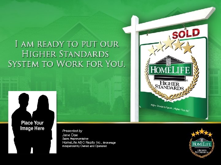 Presented by Jane Doe Sales Representative Home. Life ABC Realty Inc. , Brokerage Independently