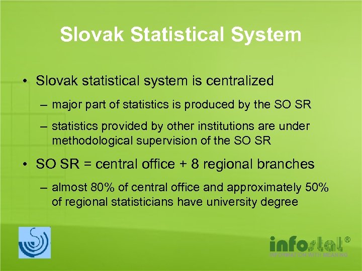 Slovak Statistical System • Slovak statistical system is centralized – major part of statistics