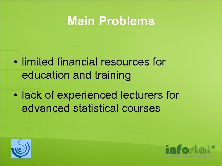 Main Problems • limited financial resources for education and training • lack of experienced